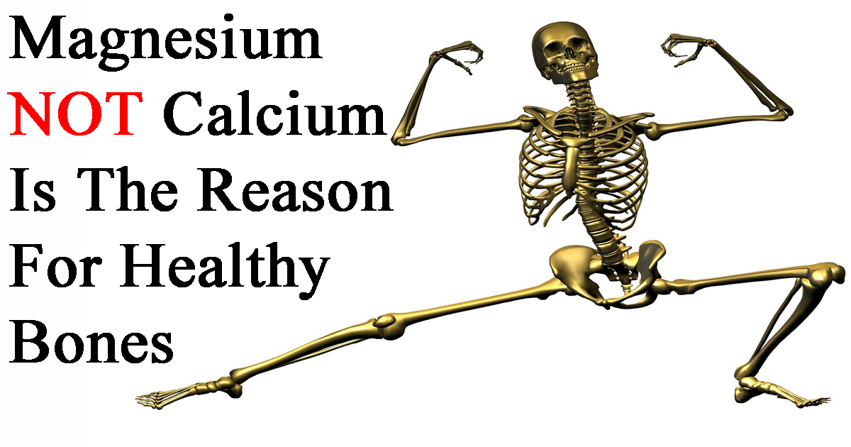 In Order To Have Healthy Bones, Consume Magnesium, Not Calcium